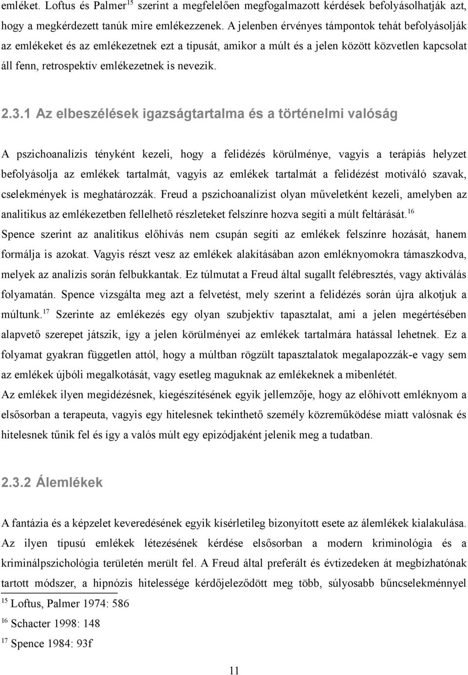 3.1 Az elbeszélések igazságtartalma és a történelmi valóság A pszichoanalízis tényként kezeli, hogy a felidézés körülménye, vagyis a terápiás helyzet befolyásolja az emlékek tartalmát, vagyis az