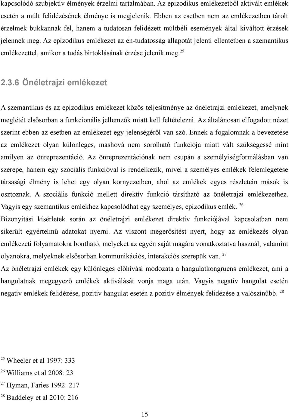Az epizodikus emlékezet az én-tudatosság állapotát jelenti ellentétben a szemantikus emlékezettel, amikor a tudás birtoklásának érzése jelenik meg. 25 2.3.