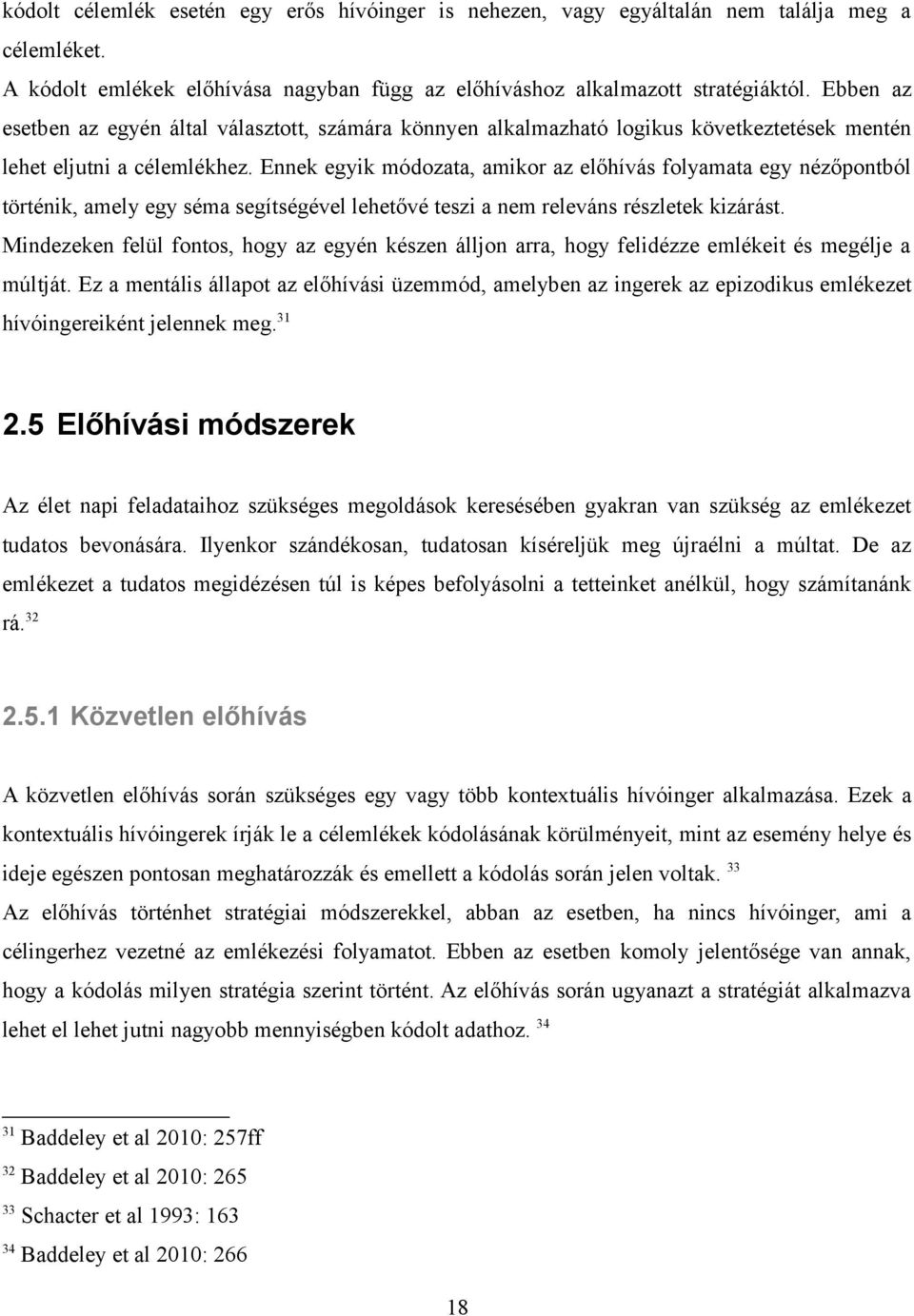 Ennek egyik módozata, amikor az előhívás folyamata egy nézőpontból történik, amely egy séma segítségével lehetővé teszi a nem releváns részletek kizárást.
