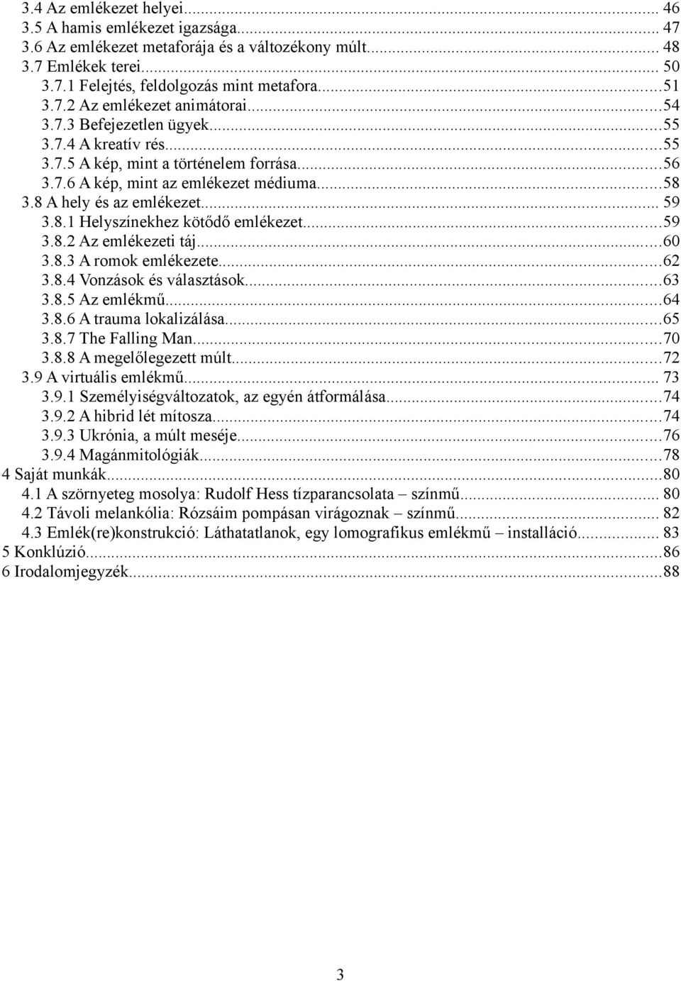 ..59 3.8.2 Az emlékezeti táj...60 3.8.3 A romok emlékezete...62 3.8.4 Vonzások és választások...63 3.8.5 Az emlékmű...64 3.8.6 A trauma lokalizálása...65 3.8.7 The Falling Man...70 3.8.8 A megelőlegezett múlt.