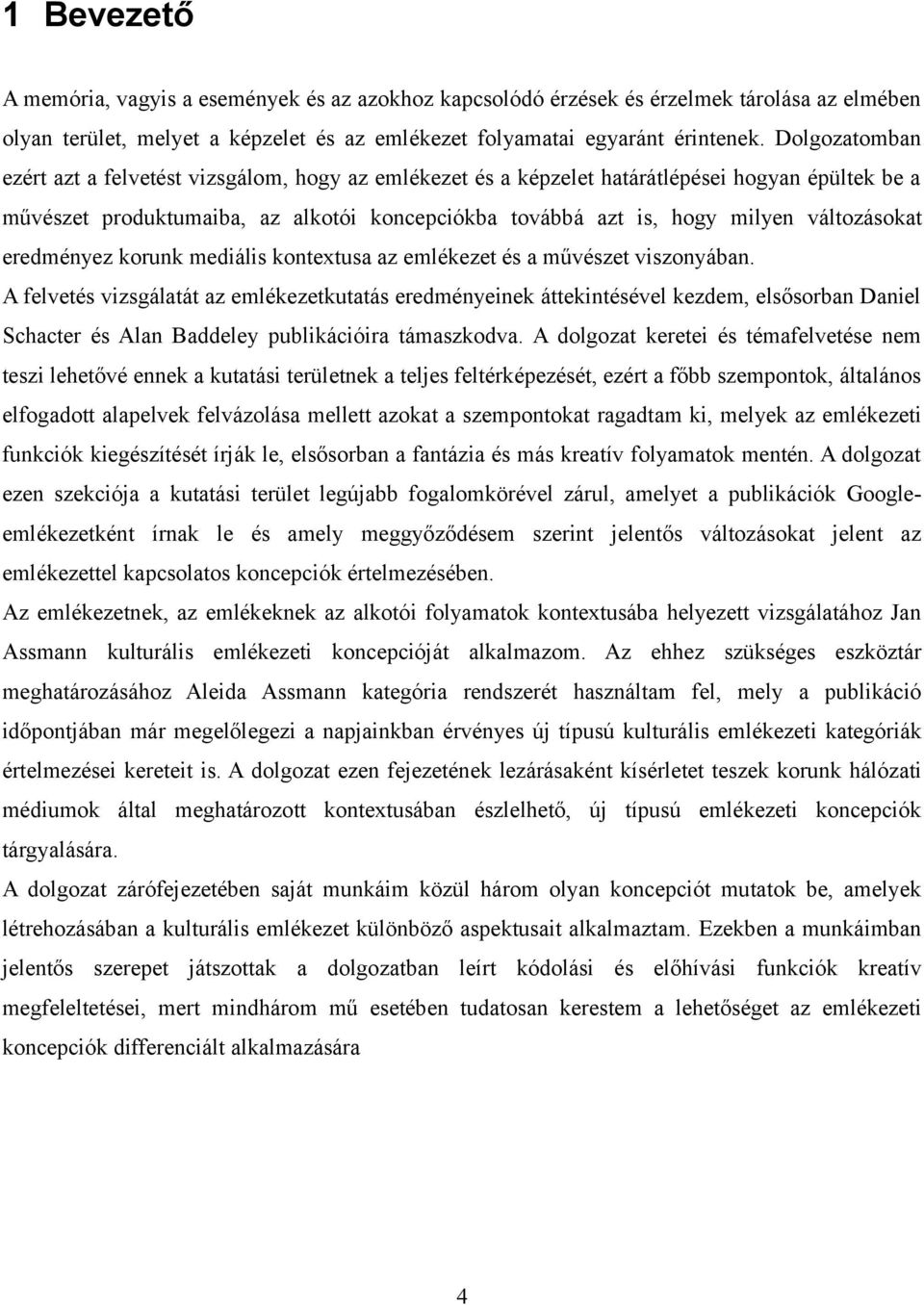 változásokat eredményez korunk mediális kontextusa az emlékezet és a művészet viszonyában.