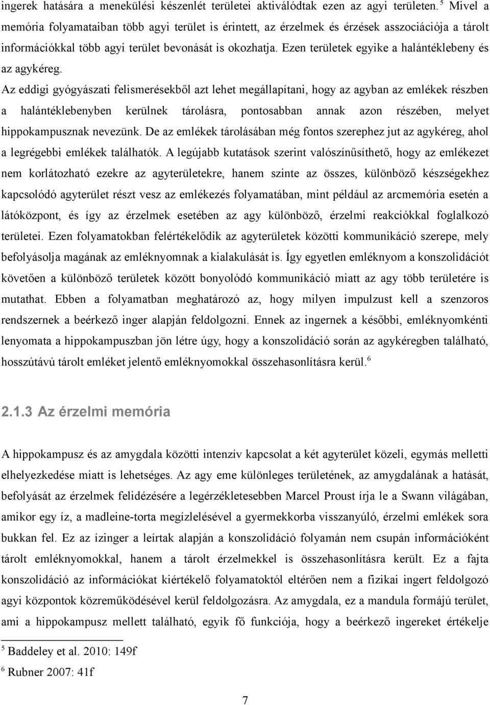 Ezen területek egyike a halántéklebeny és az agykéreg.