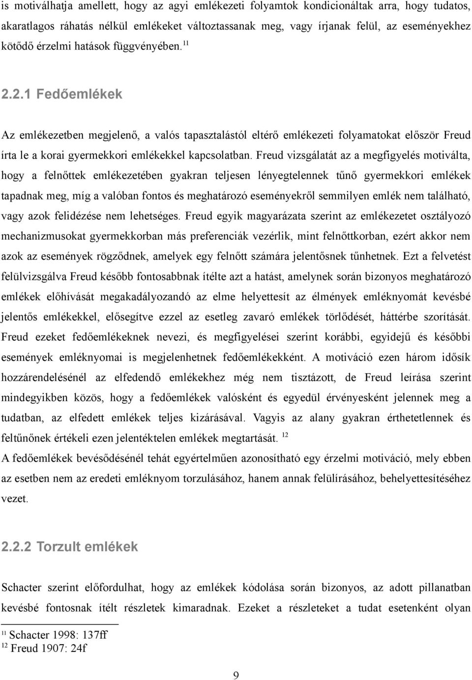 Freud vizsgálatát az a megfigyelés motiválta, hogy a felnőttek emlékezetében gyakran teljesen lényegtelennek tűnő gyermekkori emlékek tapadnak meg, míg a valóban fontos és meghatározó eseményekről