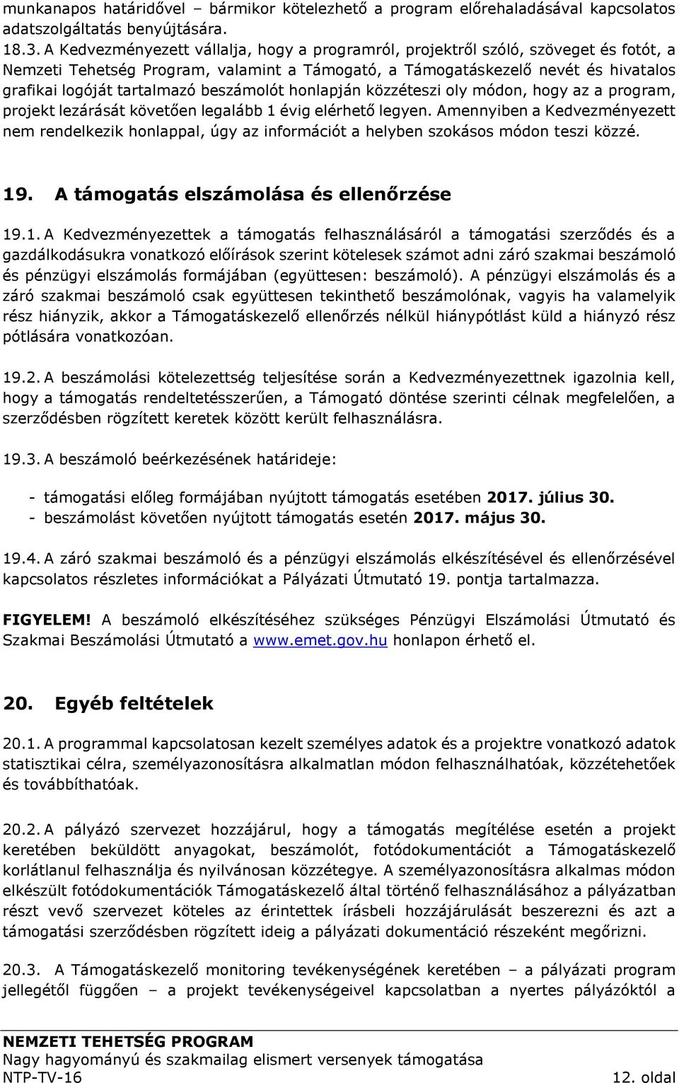 beszámolót honlapján közzéteszi oly módon, hogy az a program, projekt lezárását követően legalább 1 évig elérhető legyen.