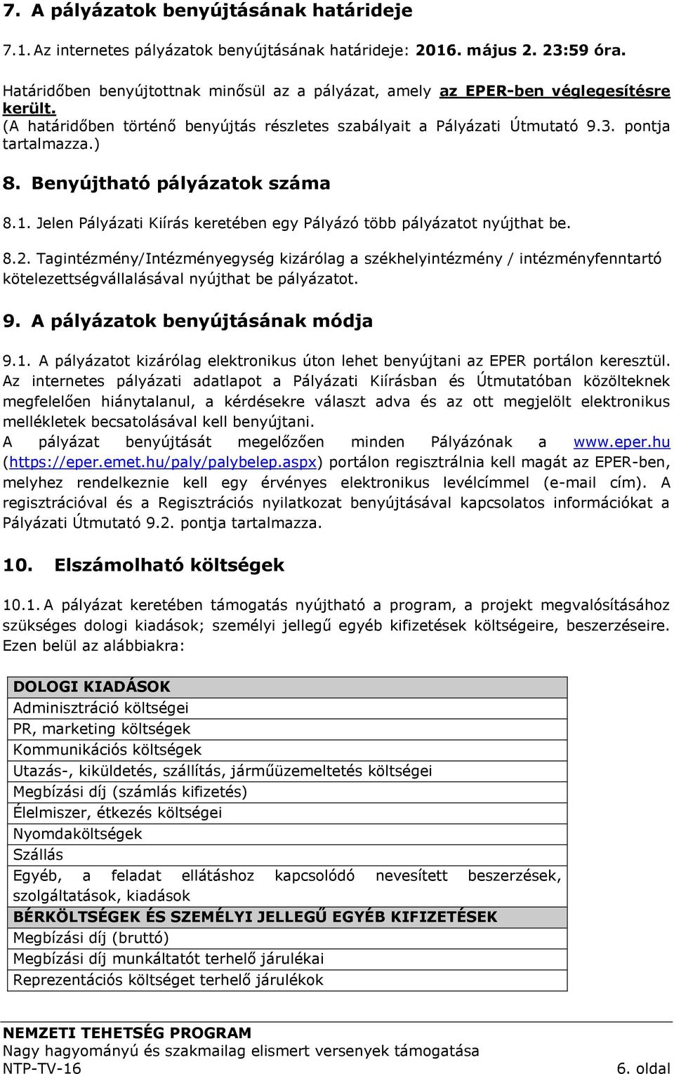 Benyújtható pályázatok száma 8.1. Jelen Pályázati Kiírás keretében egy Pályázó több pályázatot nyújthat be. 8.2.