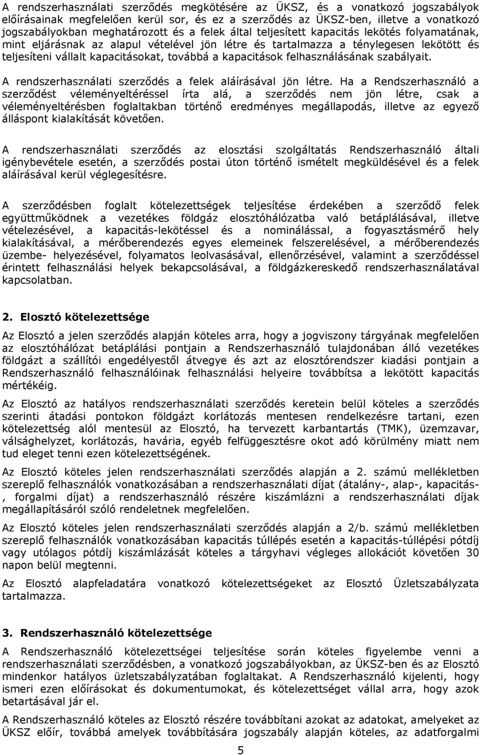 kapacitások felhasználásának szabályait. A rendszerhasználati szerződés a felek aláírásával jön létre.