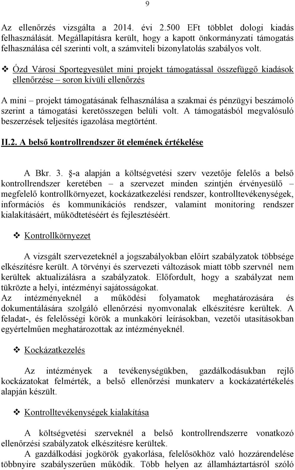 Ózd Városi Sportegyesület mini projekt támogatással összefüggő kiadások ellenőrzése soron kívüli ellenőrzés A mini projekt támogatásának felhasználása a szakmai és pénzügyi beszámoló szerint a