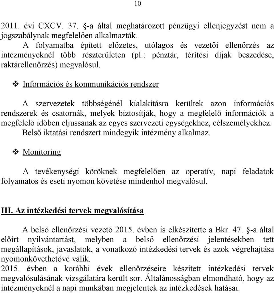 Információs és kommunikációs rendszer A szervezetek többségénél kialakításra kerültek azon információs rendszerek és csatornák, melyek biztosítják, hogy a megfelelő információk a megfelelő időben