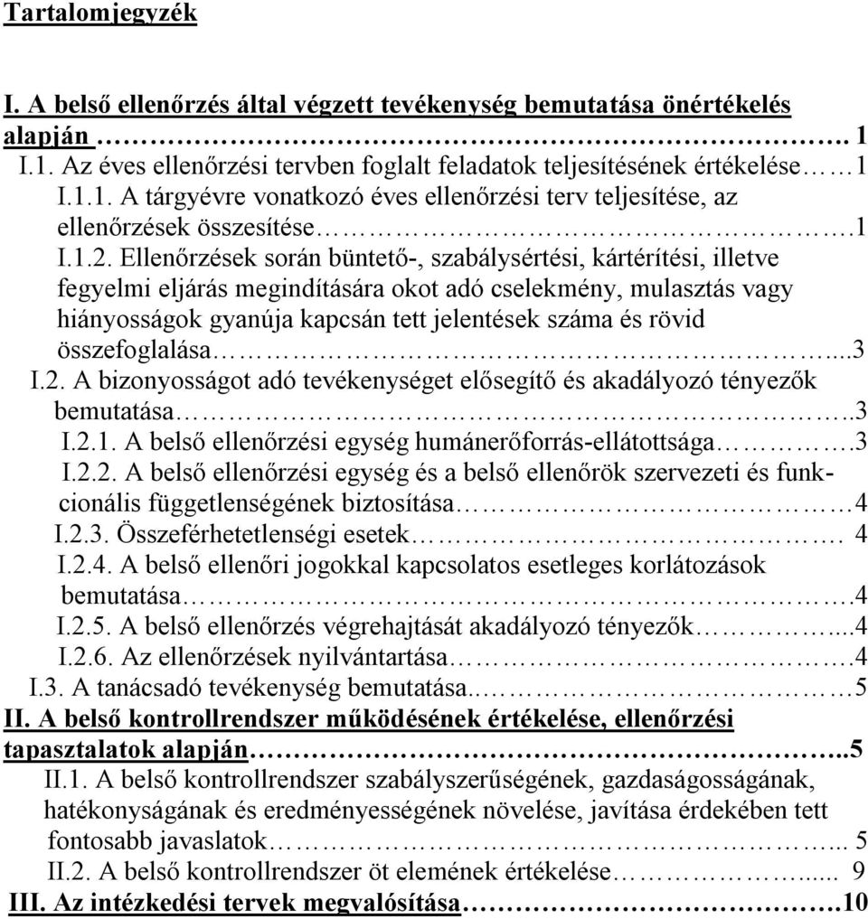 Ellenőrzések során büntető-, szabálysértési, kártérítési, illetve fegyelmi eljárás megindítására okot adó cselekmény, mulasztás vagy hiányosságok gyanúja kapcsán tett jelentések száma és rövid