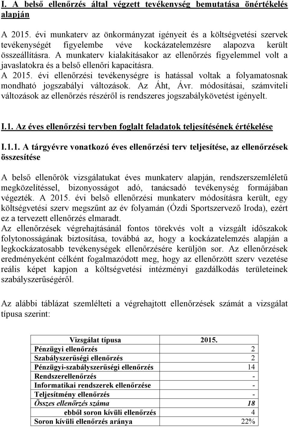 A munkaterv kialakításakor az ellenőrzés figyelemmel volt a javaslatokra és a belső ellenőri kapacitásra. A 2015.