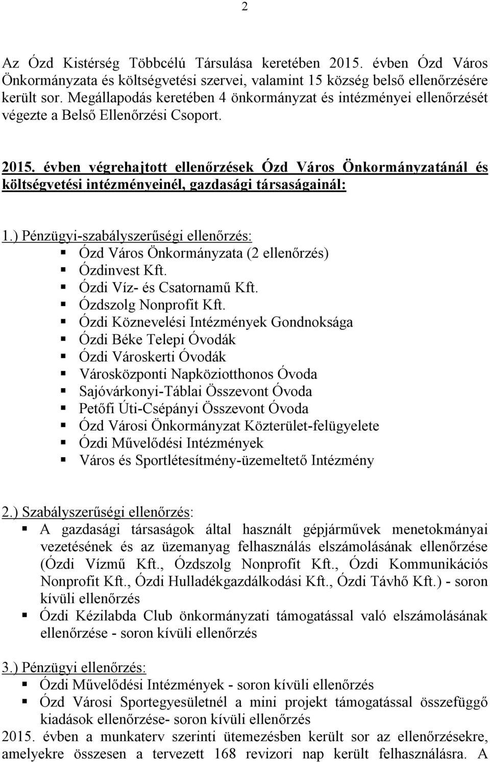 évben végrehajtott ellenőrzések Ózd Város Önkormányzatánál és költségvetési intézményeinél, gazdasági társaságainál: 1.