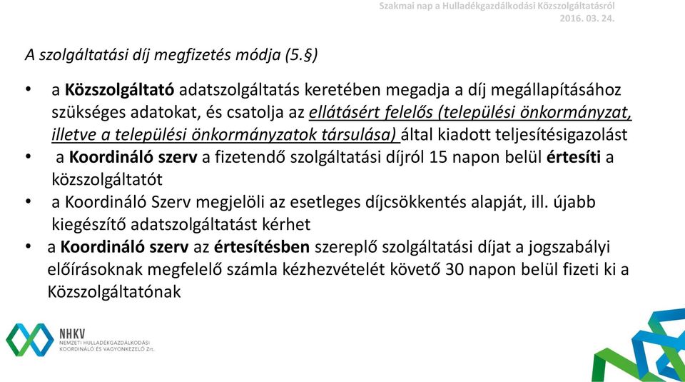 a települési önkormányzatok társulása) által kiadott teljesítésigazolást a Koordináló szerv a fizetendő szolgáltatási díjról 15 napon belül értesíti a