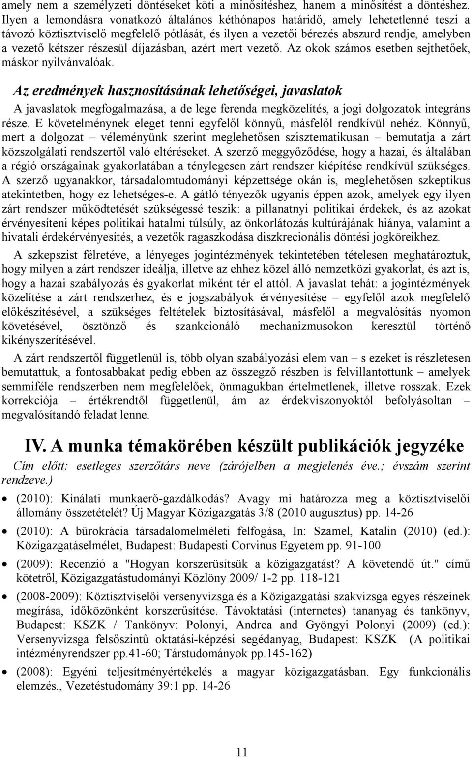 részesül díjazásban, azért mert vezető. Az okok számos esetben sejthetőek, máskor nyilvánvalóak.