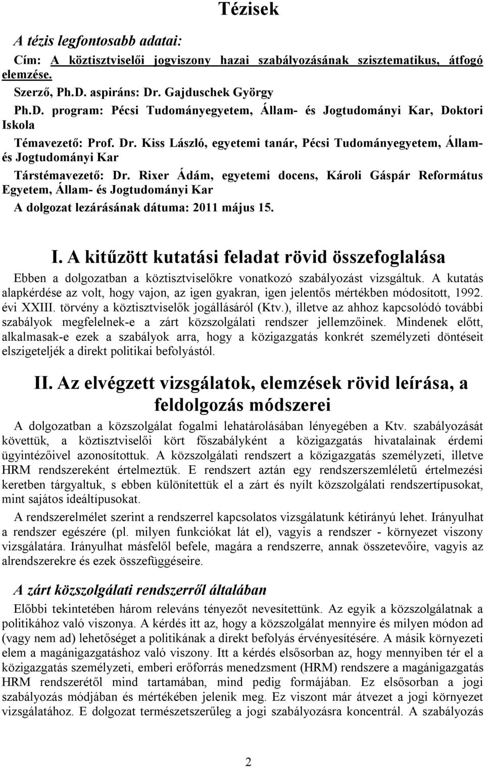 Rixer Ádám, egyetemi docens, Károli Gáspár Református Egyetem, Állam- és Jogtudományi Kar A dolgozat lezárásának dátuma: 2011 május 15. I.