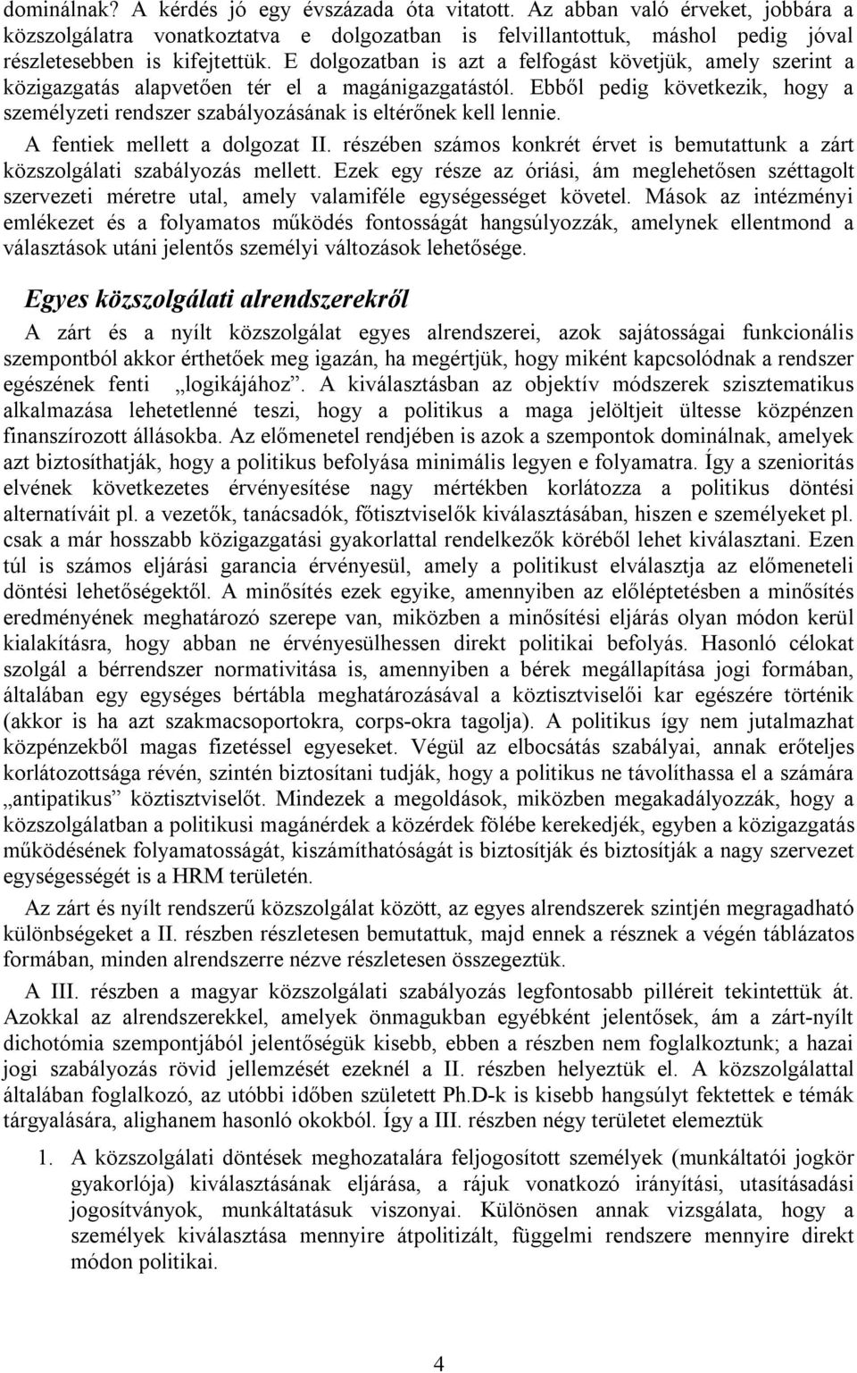 Ebből pedig következik, hogy a személyzeti rendszer szabályozásának is eltérőnek kell lennie. A fentiek mellett a dolgozat II.