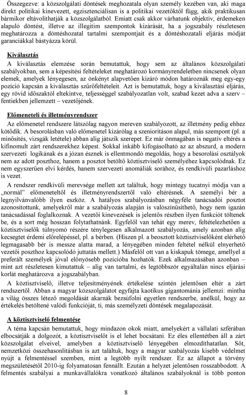 Emiatt csak akkor várhatunk objektív, érdemeken alapuló döntést, illetve az illegitim szempontok kizárását, ha a jogszabály részletesen meghatározza a döntéshozatal tartalmi szempontjait és a