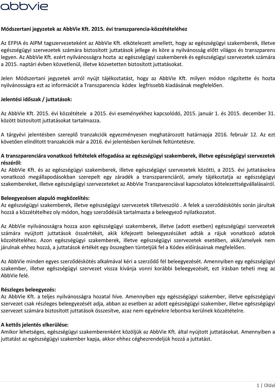 Az AbbVie Kft. ezért nyilvánosságra hozta az egészségügyi szakemberek és egészségügyi szervezetek számára a 2015. naptári évben közvetlenül, illetve közvetetten biztosított juttatásokat.