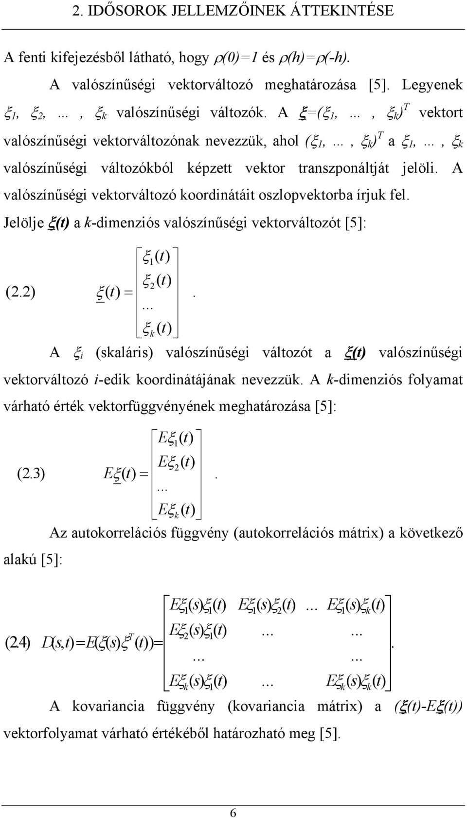 A valószínűségi vekorválozó koordináái oszlopvekorba írjuk fel.