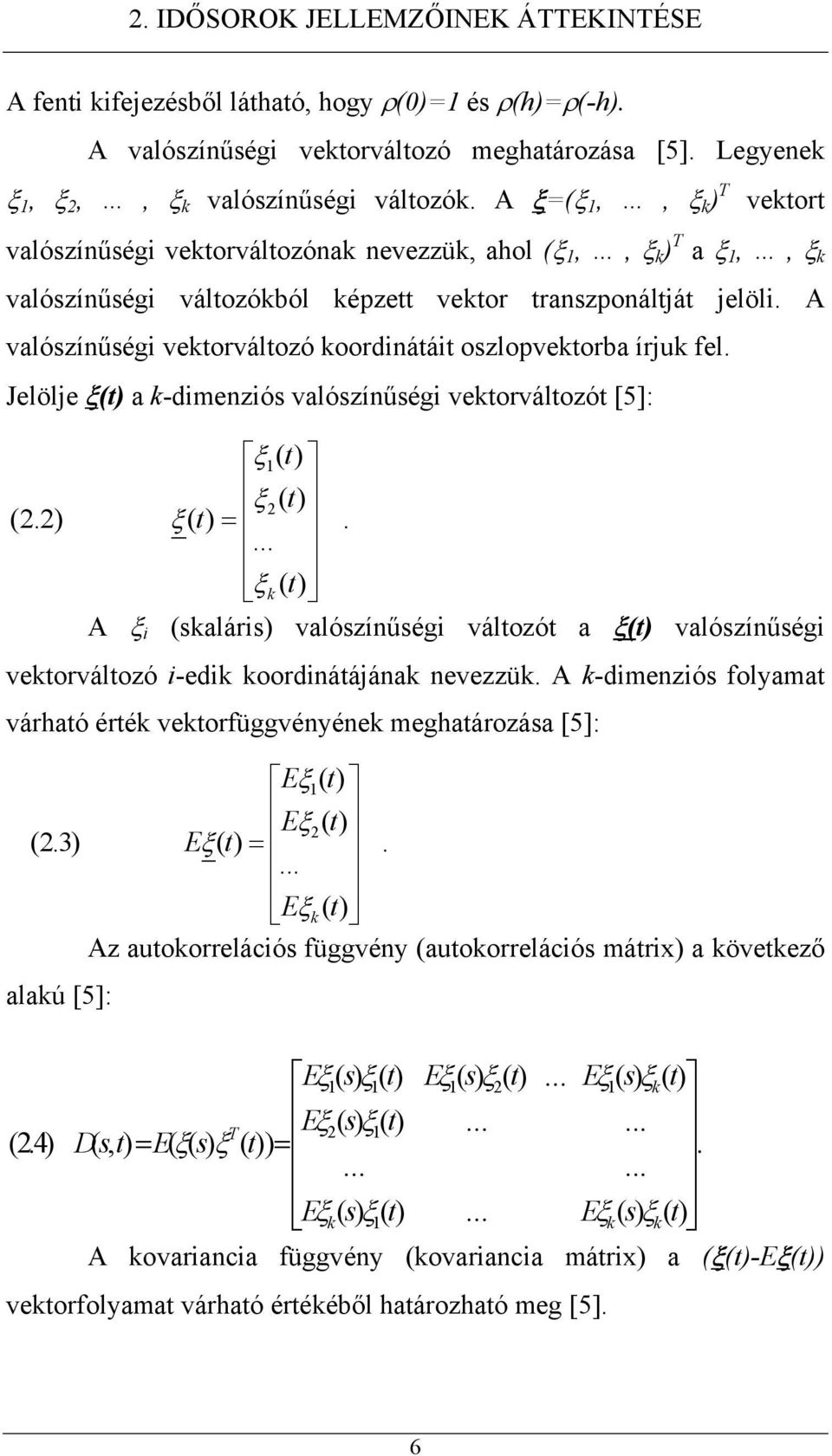 A valószínűségi vekorválozó koordináái oszlopvekorba írjuk fel.