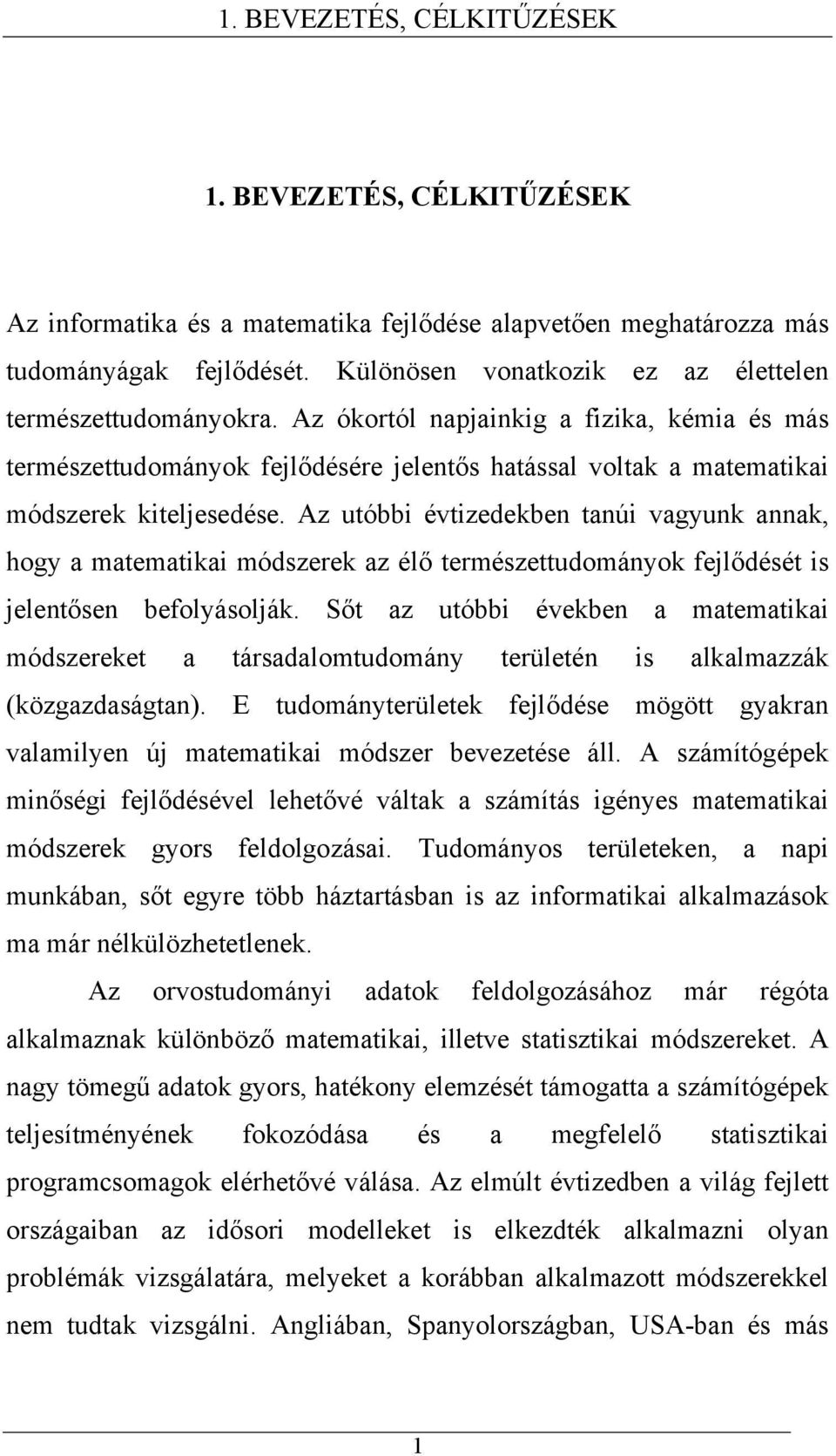 Az uóbbi évizedekben anúi vagyunk annak, hogy a maemaikai módszerek az élő ermészeudományok fejlődésé is jelenősen befolyásolják.