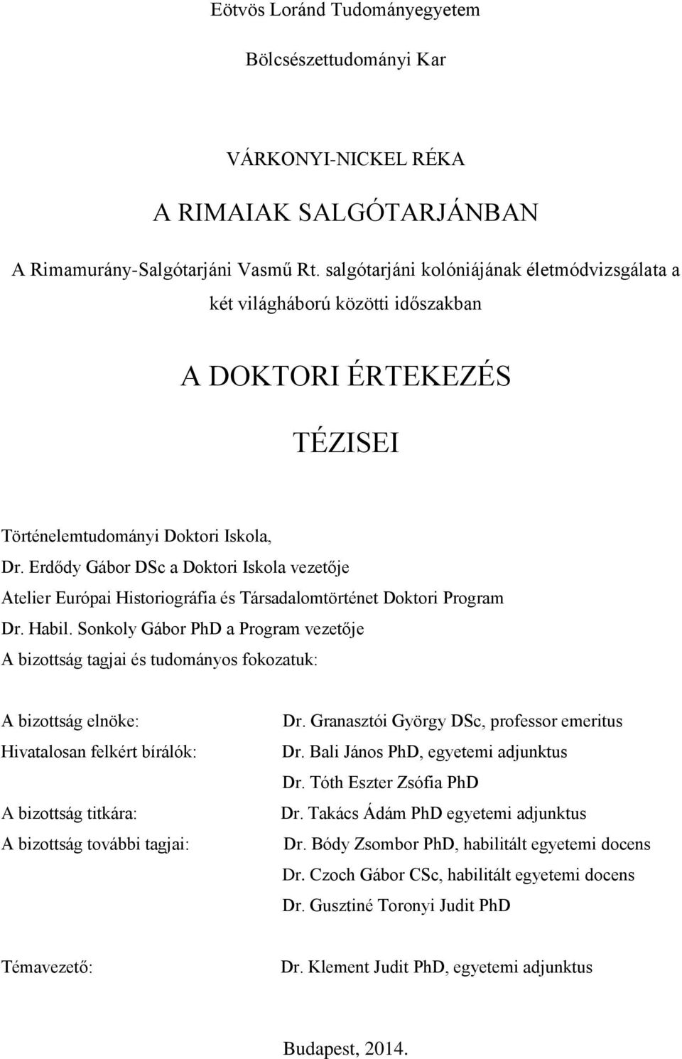 Erdődy Gábor DSc a Doktori Iskola vezetője Atelier Európai Historiográfia és Társadalomtörténet Doktori Program Dr. Habil.
