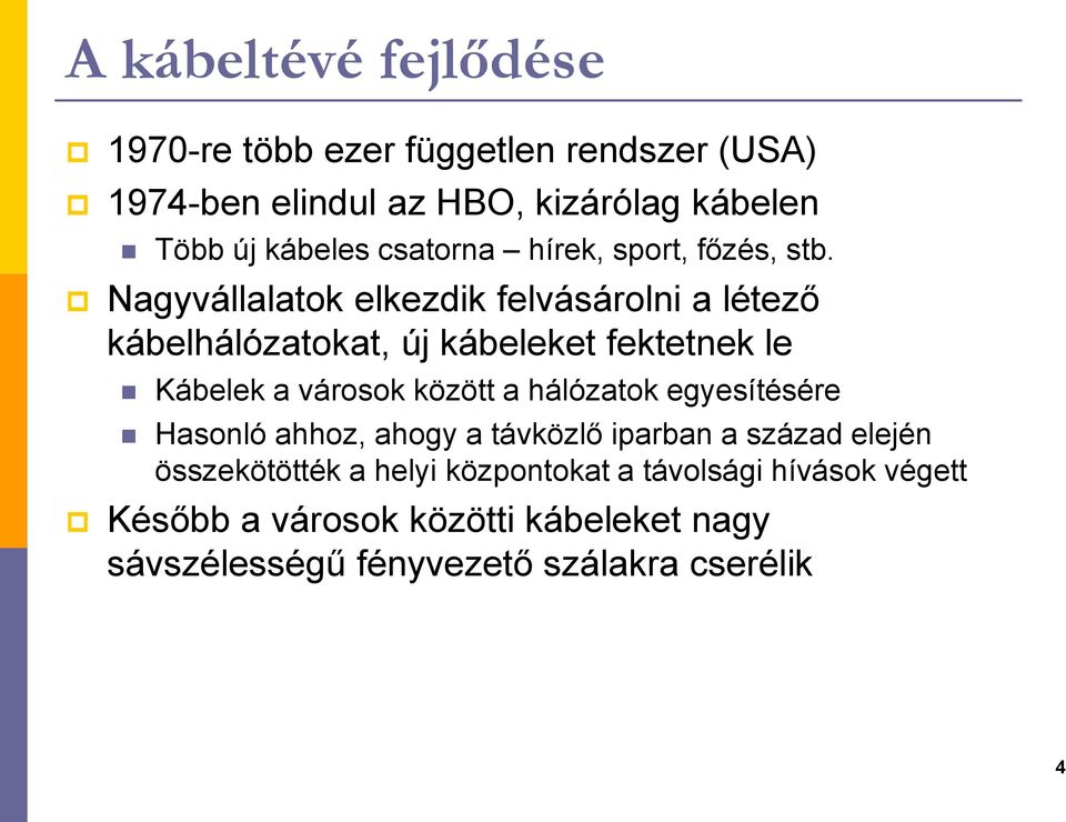 Nagyvállalatok elkezdik felvásárolni a létező kábelhálózatokat, új kábeleket fektetnek le Kábelek a városok között a