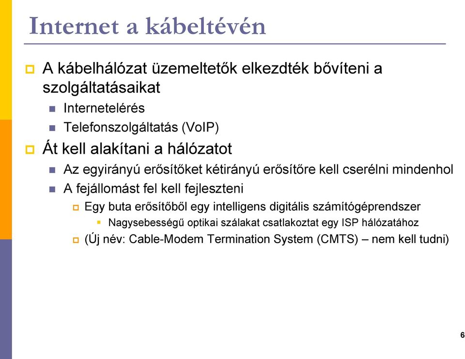 cserélni mindenhol A fejállomást fel kell fejleszteni Egy buta erősítőből egy intelligens digitális