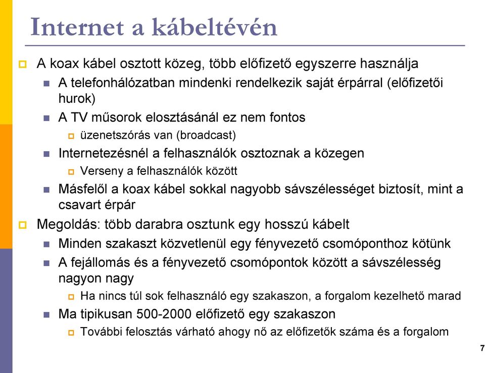 csavart érpár Megoldás: több darabra osztunk egy hosszú kábelt Minden szakaszt közvetlenül egy fényvezető csomóponthoz kötünk A fejállomás és a fényvezető csomópontok között a sávszélesség