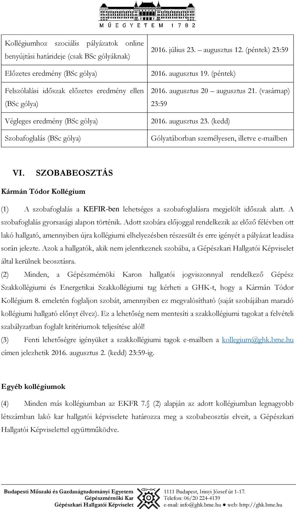 (kedd) Gólyatáborban személyesen, illetve e-mailben VI. SZOBABEOSZTÁS Kármán Tódor Kollégium (1) A szobafoglalás a KEFIR-ben lehetséges a szobafoglalásra megjelölt időszak alatt.