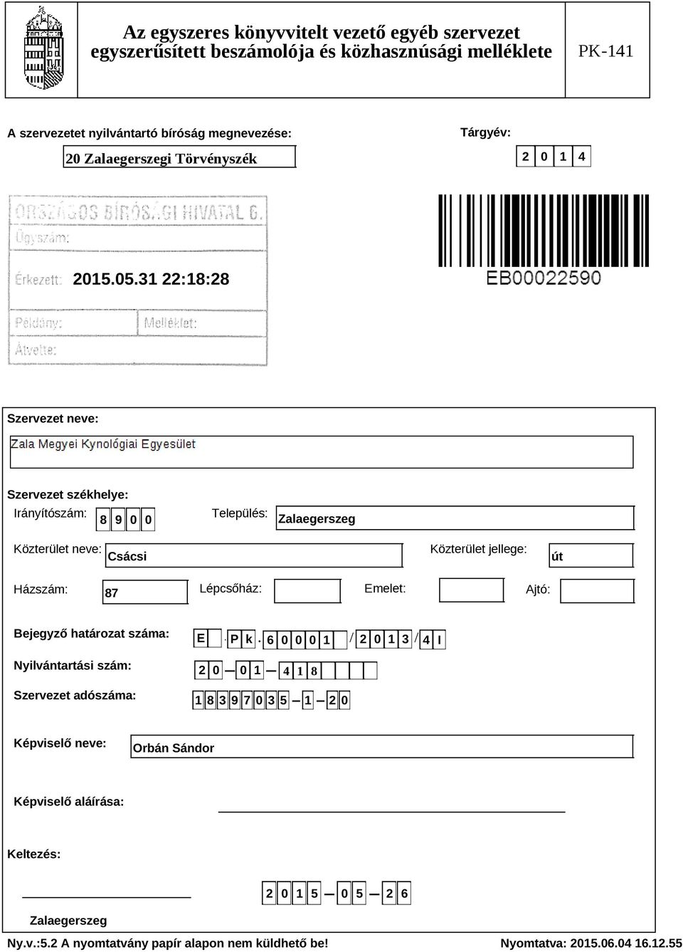 Lépcsőhz: Emelet: Ajtó: Bejegyző hatrozat szma: Nyilvntartsi szm: Szervezet adószma: E P k 6 0 0 0 1 2 0 1 3 4 I.
