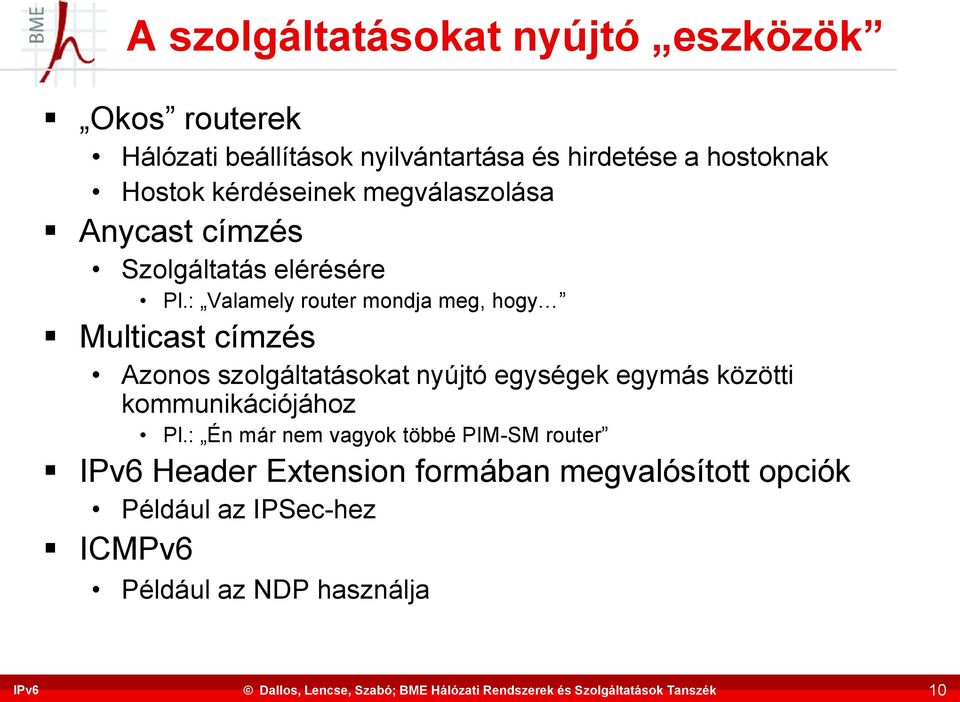 : Valamely router mondja meg, hogy Multicast címzés Azonos szolgáltatásokat nyújtó egységek egymás közötti