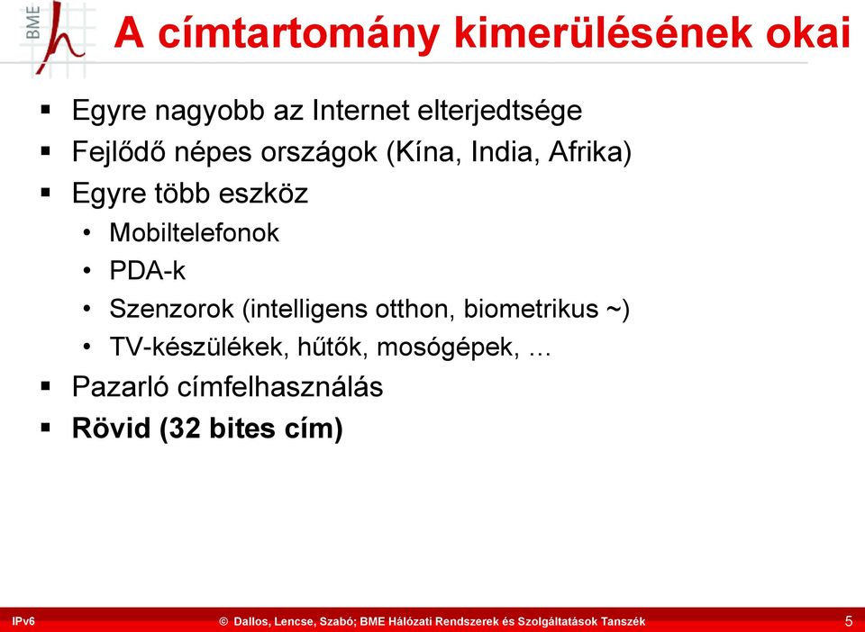 eszköz Mobiltelefonok PDA-k Szenzorok (intelligens otthon, biometrikus