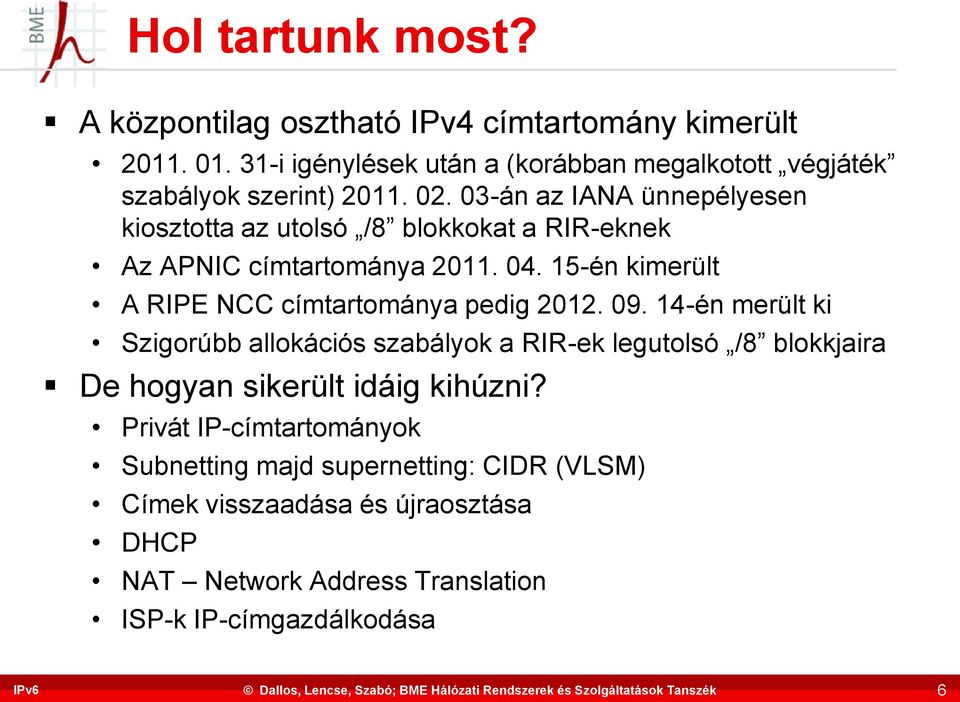 03-án az IANA ünnepélyesen kiosztotta az utolsó /8 blokkokat a RIR-eknek Az APNIC címtartománya 2011. 04.