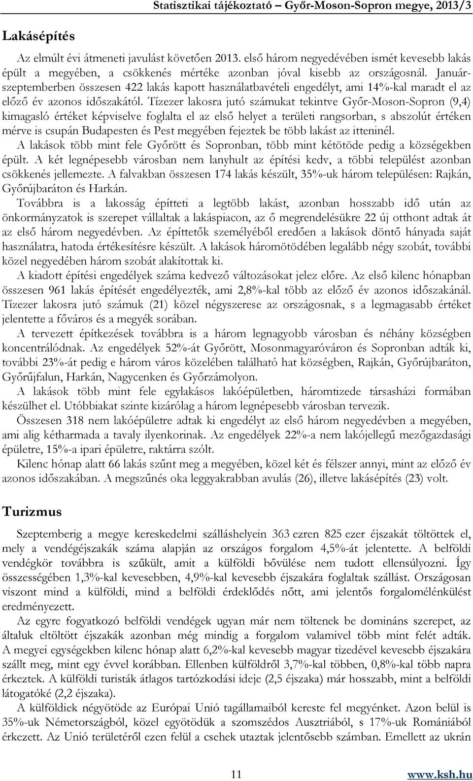 Januárszeptemberben összesen 422 lakás kapott használatbavételi engedélyt, ami 14%-kal maradt el az előző év azonos időszakától.