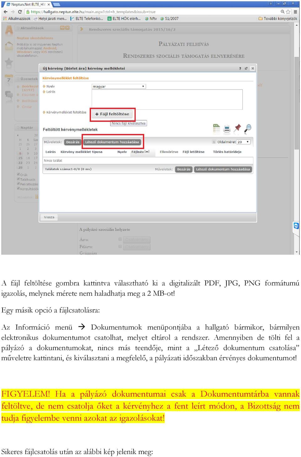 Amennyiben de tölti fel a pályázó a dokumentumokat, nincs más teendője, mint a Létező dokumentum csatolása műveletre kattintani, és kiválasztani a megfelelő, a pályázati időszakban érvényes