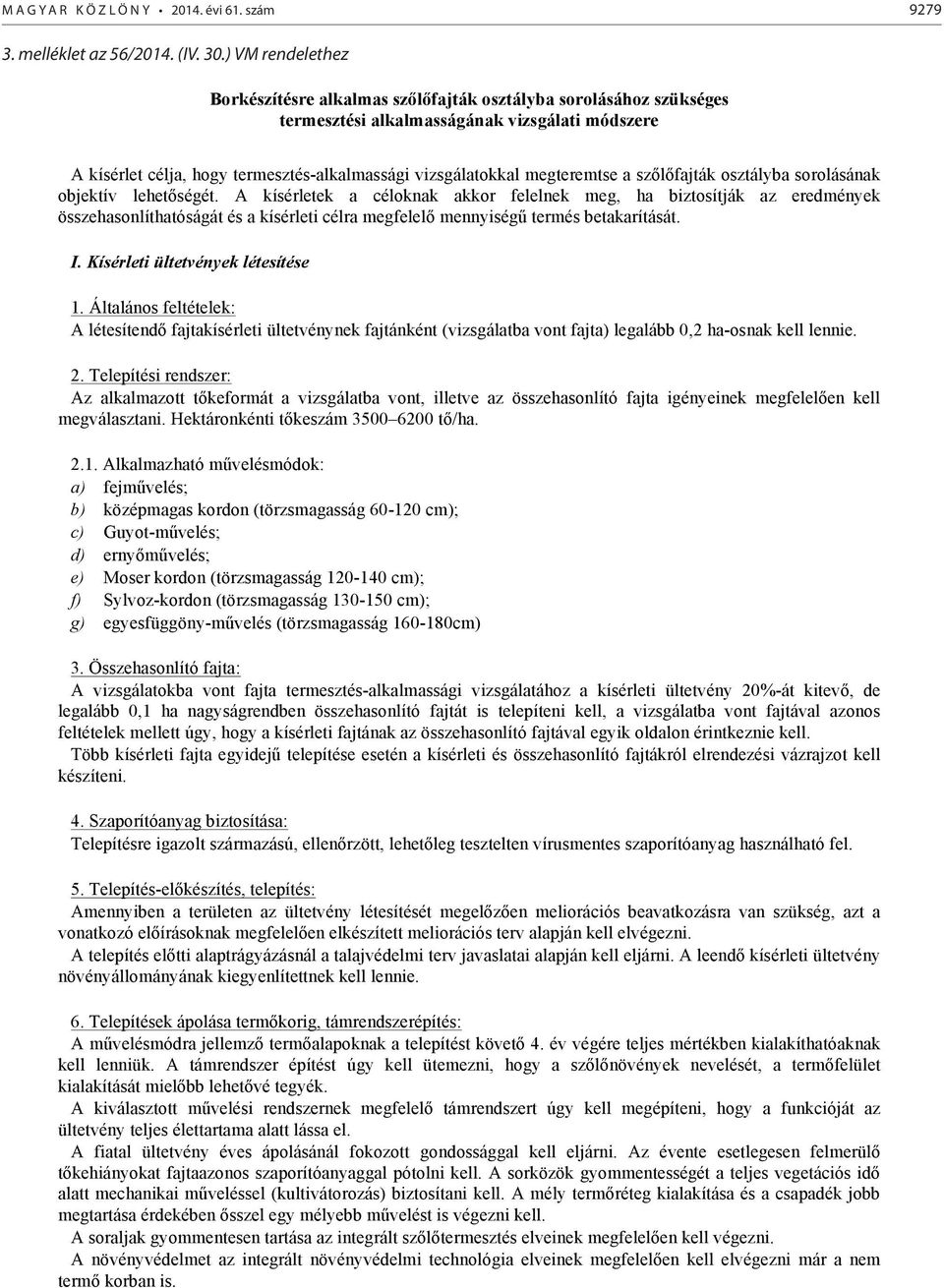 osztályba sorolásának objktív lht ségét. A kísérltk a céloknak akkor fllnk mg, ha bztosítják az rdményk összhasonlíthatóságát és a kísérlt célra mgfll mnnység trmés btakarítását. I.