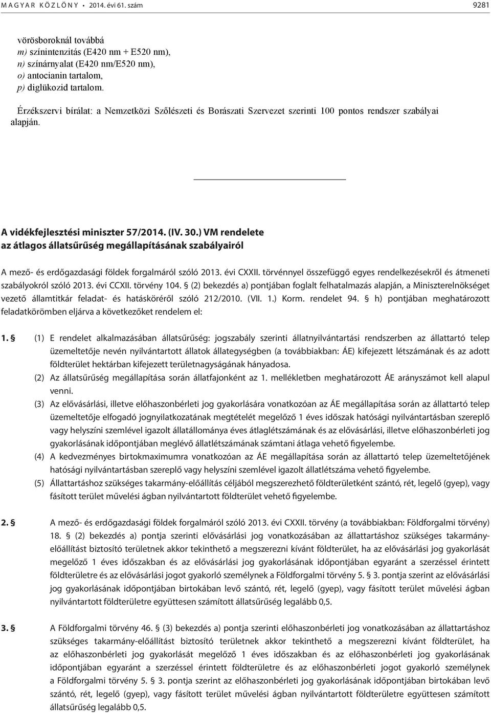 ) VM rndlt az átlagos állatsűrűség mgállapításának szabályaról A mző- és rdőgazdaság földk forgalmáról szóló 2013. év CXXII. törvénnyl összfüggő gys rndlkzéskről és átmnt szabályokról szóló 2013.