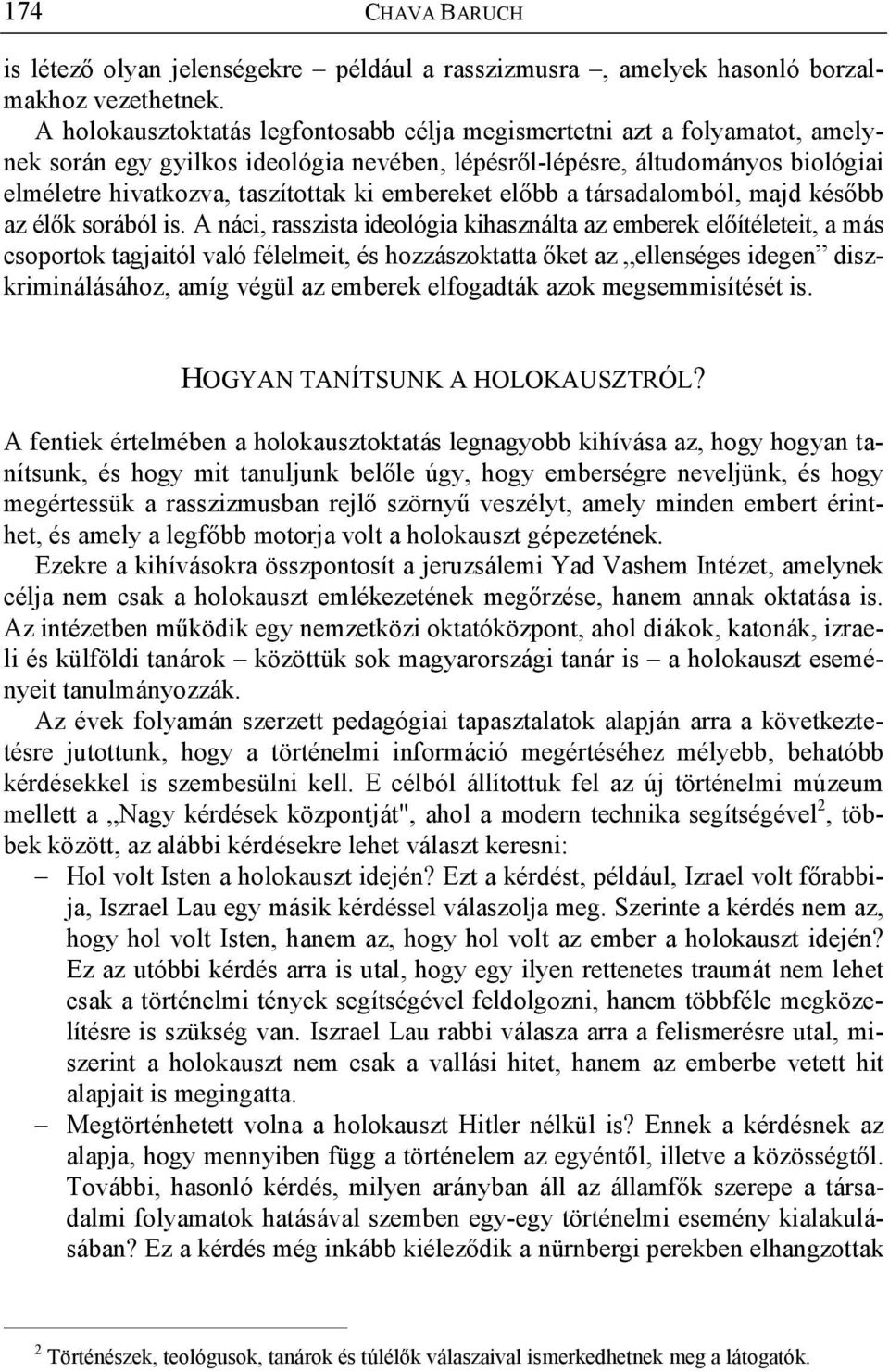 embereket el bb a társadalomból, majd kés bb az él k sorából is.