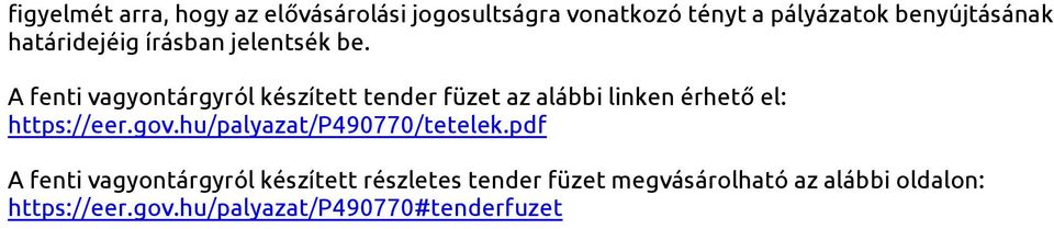 A fenti vagyontárgyról készített tender füzet az alábbi linken érhető el: https://eer.gov.