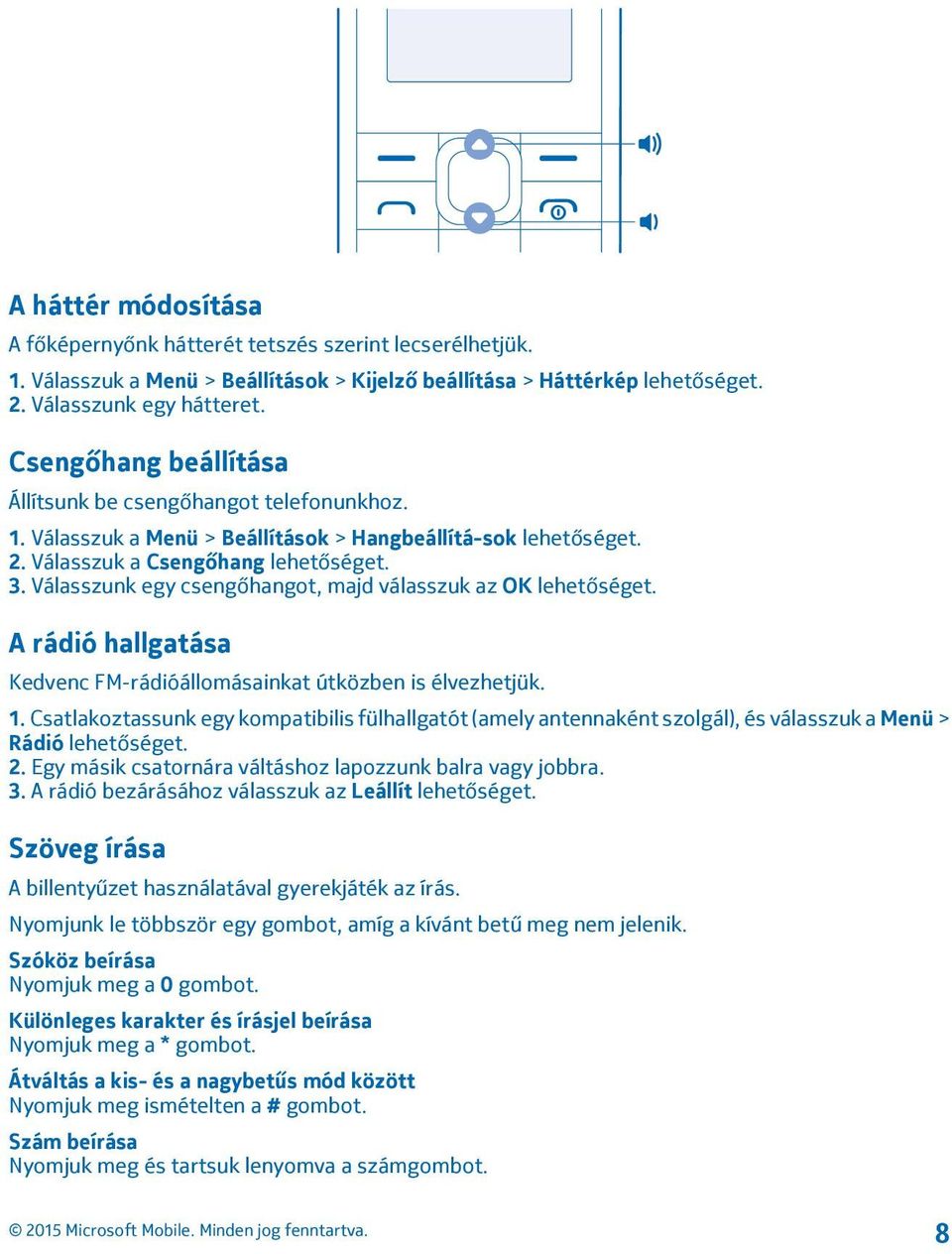 Válasszunk egy csengőhangot, majd válasszuk az OK lehetőséget. A rádió hallgatása Kedvenc FM-rádióállomásainkat útközben is élvezhetjük. 1.