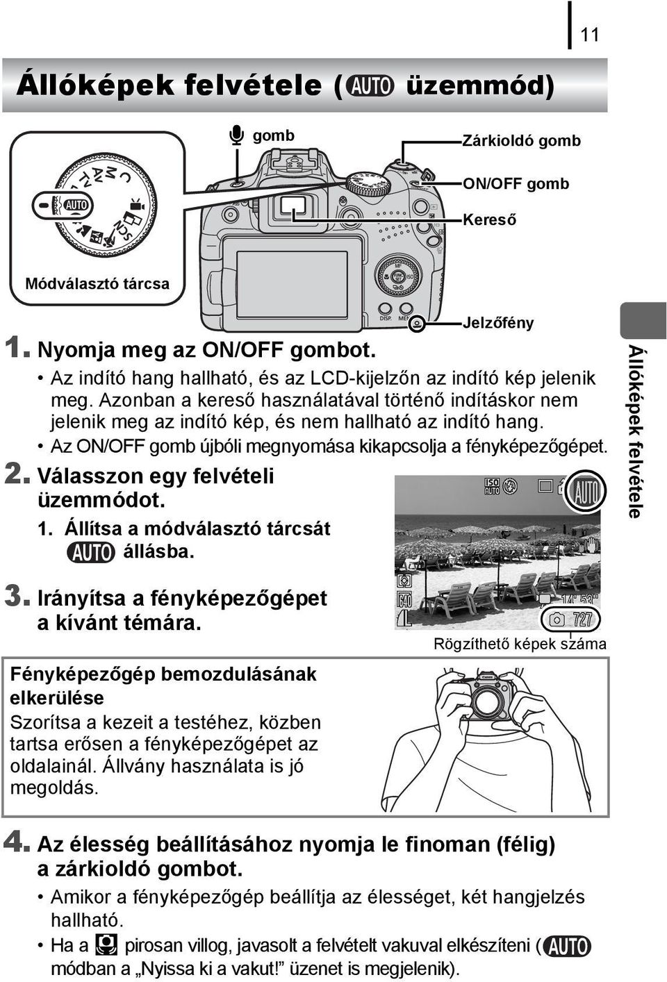 Az ON/OFF gomb újbóli megnyomása kikapcsolja a fényképezőgépet. 2. Válasszon egy felvételi üzemmódot. 1. Állítsa a módválasztó tárcsát állásba. Állóképek felvétele 3.