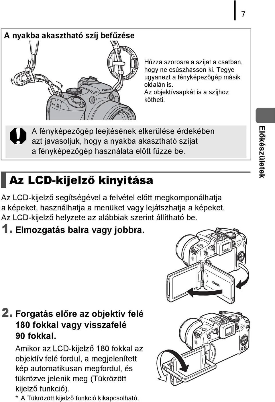 Az LCD-kijelző kinyitása Előkészületek Az LCD-kijelző segítségével a felvétel előtt megkomponálhatja a képeket, használhatja a menüket vagy lejátszhatja a képeket.