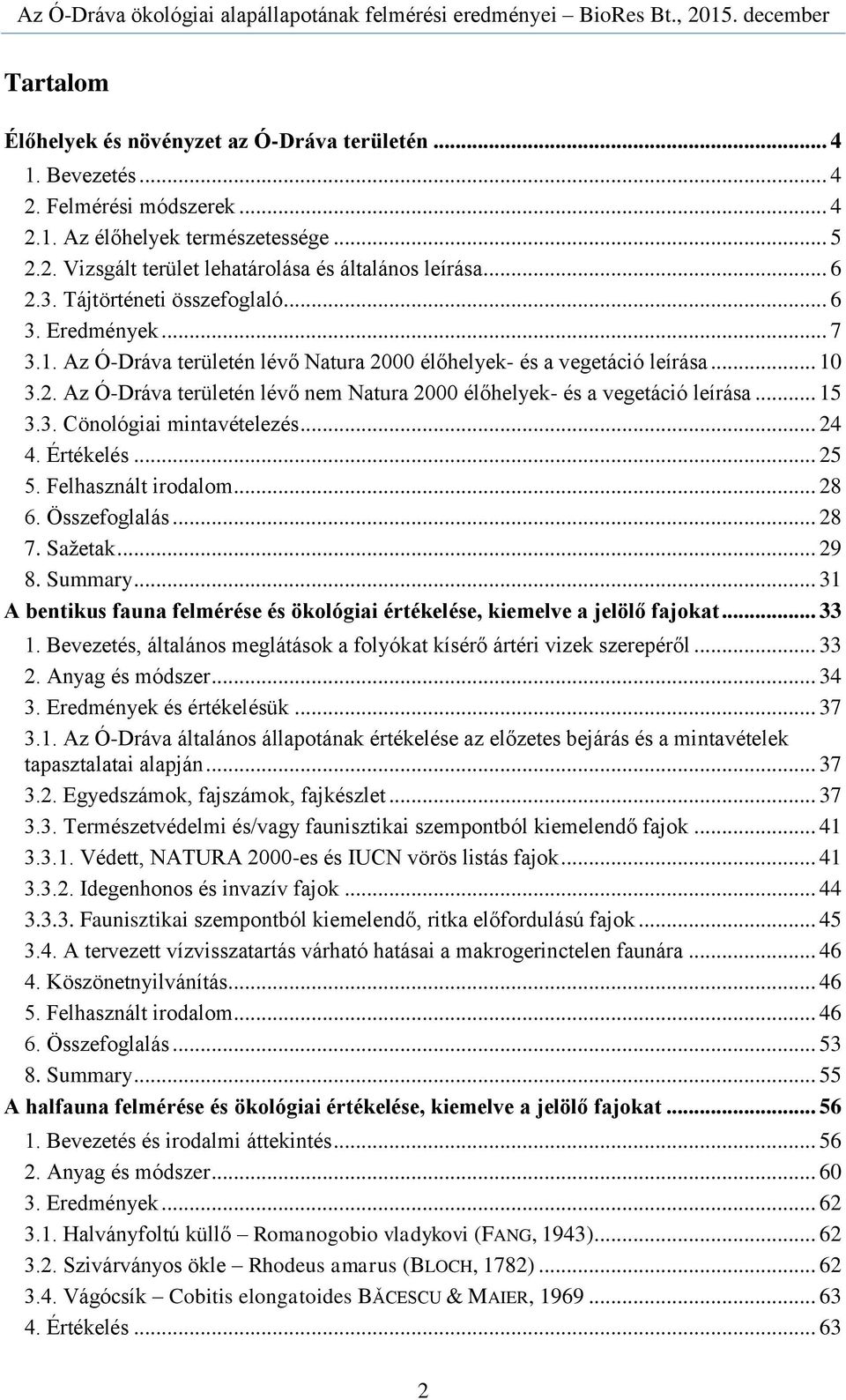 .. 15 3.3. Cönológiai mintavételezés... 24 4. Értékelés... 25 5. Felhasznált irodalom... 28 6. Összefoglalás... 28 7. Saţetak... 29 8. Summary.