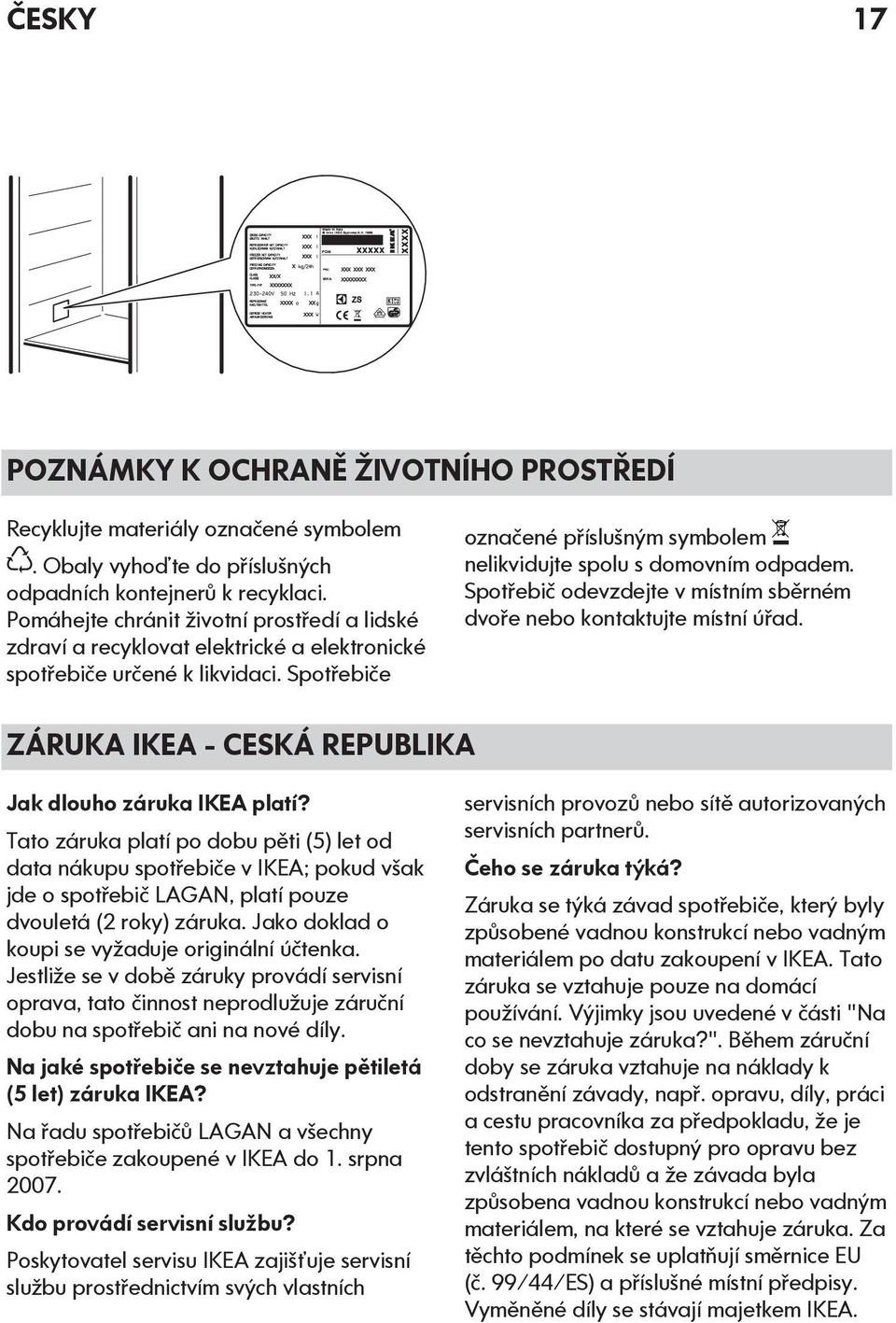 Spotřebič odevzdejte v místním sběrném dvoře nebo kontaktujte místní úřad. ZÁRUKA IKEA - CESKÁ REPUBLIKA Jak dlouho záruka IKEA platí?