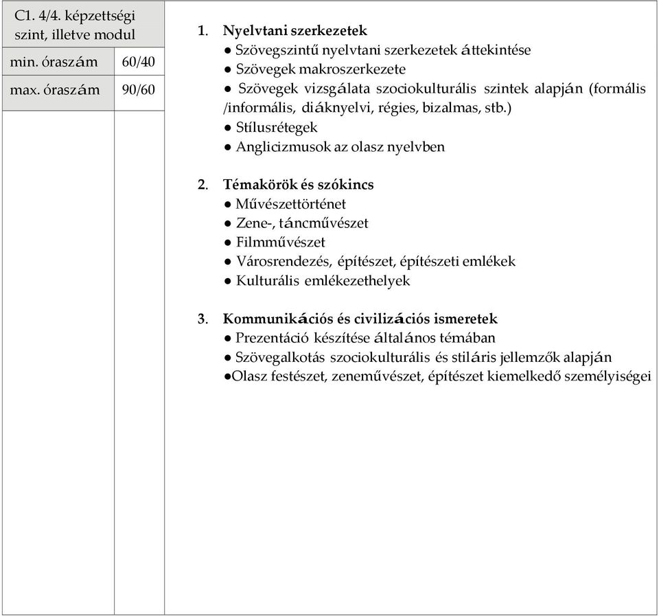 alapján (formális /informális, diáknyelvi, régies, bizalmas, stb.