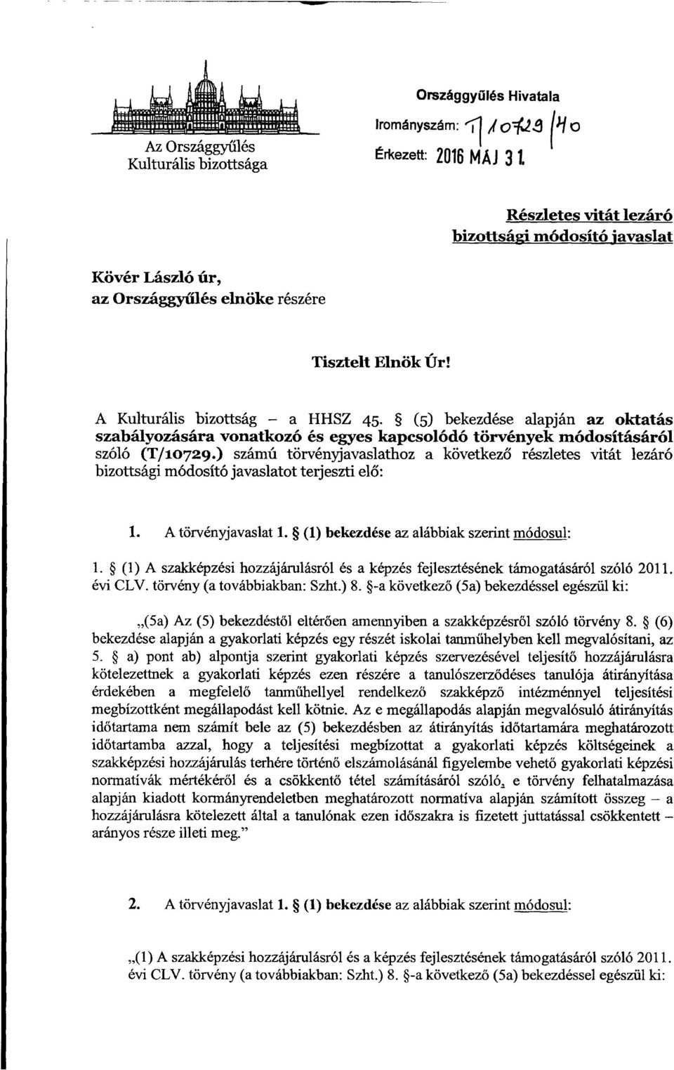 ) számú törvényjavaslathoz a következ ő részletes vitát lezáró bizottsági módosító javaslatot terjeszti el ő : 1. A törvényjavaslat 1. (1) bekezdése az alábbiak szerint módosul : 1.