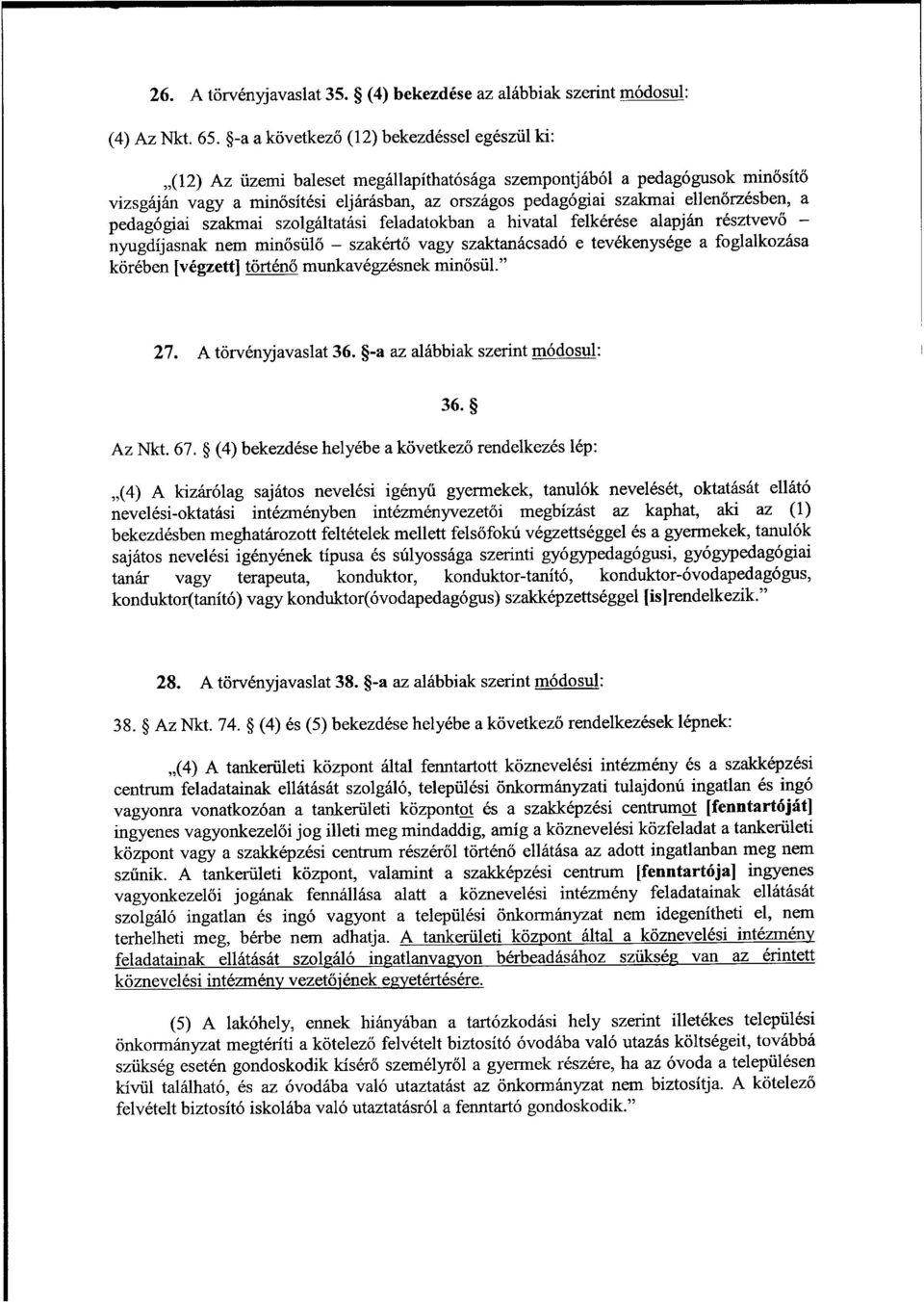 őrzésben, a pedagógiai szakmai szolgáltatási feladatokban a hivatal felkérése alapján résztvev ő nyugdíjasnak nem minősül ő szakértő vagy szaktanácsadó e tevékenysége a foglalkozás a körében