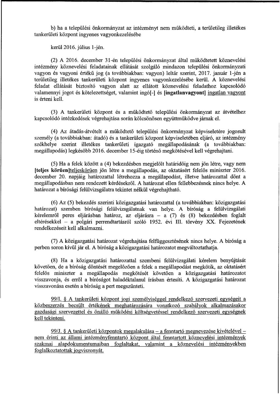 továbbiakban: vagyon) leltár szerint, 2017. január 1-jén a területileg illetékes tankerületi központ ingyenes vagyonkezelésébe kerül.