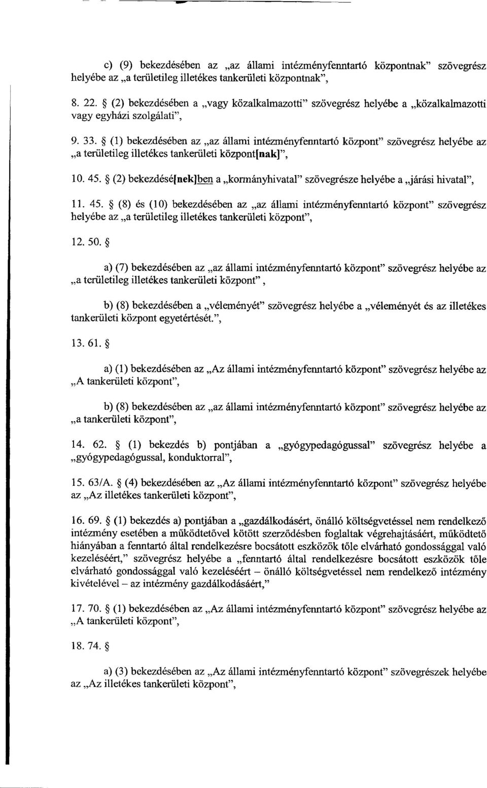 (1) bekezdésében az az állami intézményfenntartó központ szövegrész helyébe a z a területileg illetékes tankerületi központnak], 10. 45.