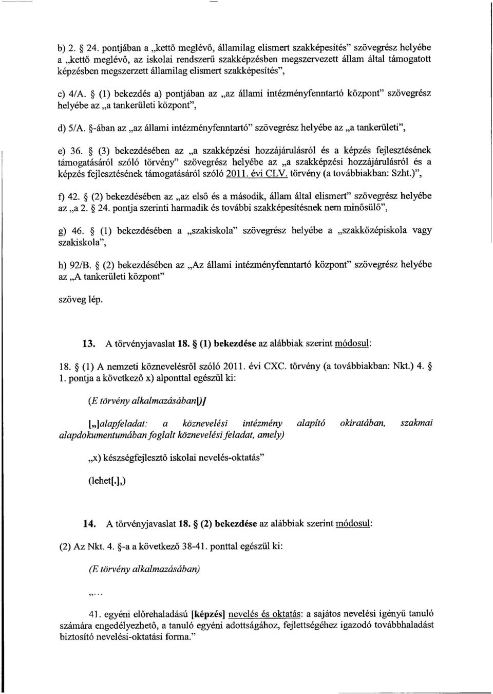 államilag elismert szakképesítés, c) 4/A. (1) bekezdés a) pontjában az az állami intézményfenntartó központ szövegrés z helyébe az a tankerületi központ, d) 5/A.